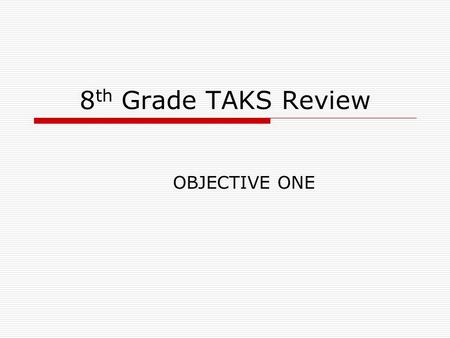 8 th Grade TAKS Review OBJECTIVE ONE. Objective One  8.1 A Identify the major eras in U.S. History through 1877 and describe their defining characteristics.