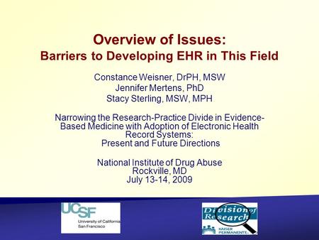 Overview of Issues: Barriers to Developing EHR in This Field Constance Weisner, DrPH, MSW Jennifer Mertens, PhD Stacy Sterling, MSW, MPH Narrowing the.