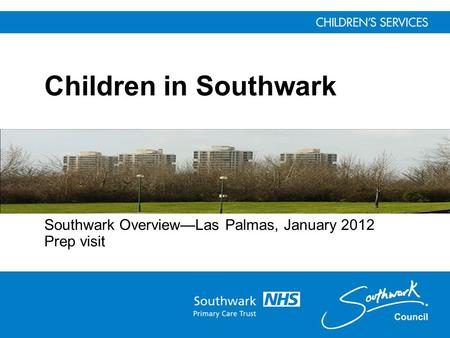 Children in Southwark Southwark Overview—Las Palmas, January 2012 Prep visit.