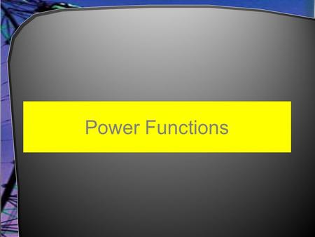 Power Functions. Objectives Students will:  Have a review on converting radicals to exponential form  Learn to identify, graph, and model power functions.