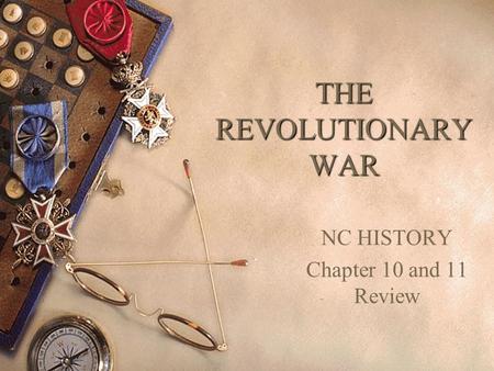 THE REVOLUTIONARY WAR NC HISTORY Chapter 10 and 11 Review.