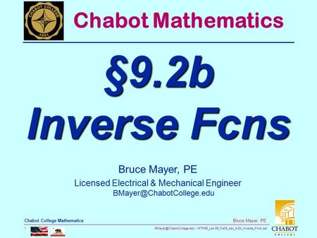 MTH55_Lec-59_Fa08_sec_9-2b_Inverse_Fcns.ppt 1 Bruce Mayer, PE Chabot College Mathematics Bruce Mayer, PE Licensed Electrical &