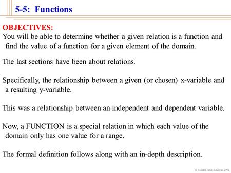 © William James Calhoun, 2001 5-5: Functions OBJECTIVES: You will be able to determine whether a given relation is a function and find the value of a.