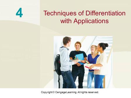Copyright © Cengage Learning. All rights reserved. 4 Techniques of Differentiation with Applications.