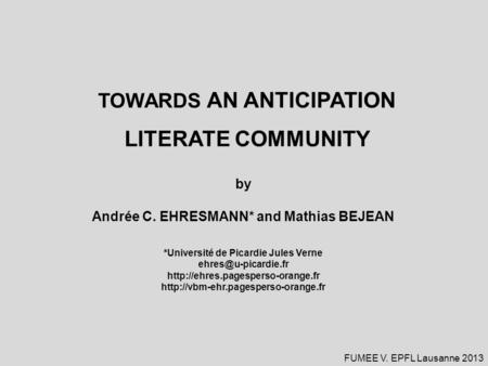 TOWARDS AN ANTICIPATION LITERATE COMMUNITY by Andrée C. EHRESMANN* and Mathias BEJEAN *Université de Picardie Jules Verne