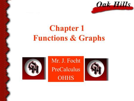 Chapter 1 Functions & Graphs Mr. J. Focht PreCalculus OHHS.