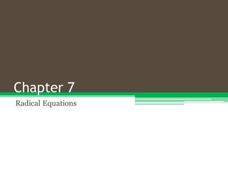 Chapter 7 Radical Equations.