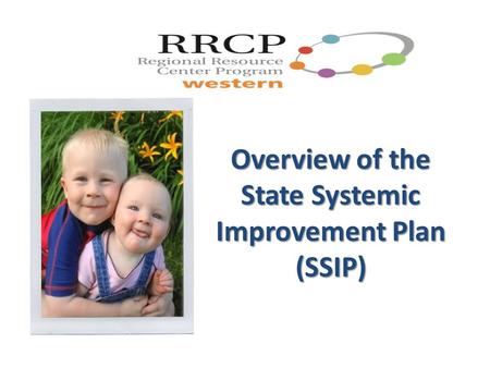 Overview of the State Systemic Improvement Plan (SSIP)