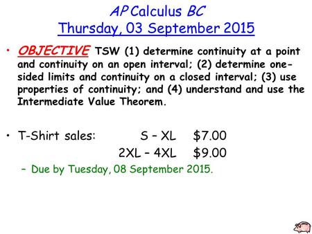 AP Calculus BC Thursday, 03 September 2015 OBJECTIVE TSW (1) determine continuity at a point and continuity on an open interval; (2) determine one- sided.