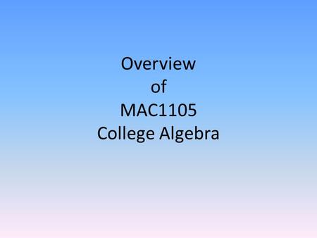 Overview of MAC1105 College Algebra. 1. Graph Circles 2. Find Equations of Circles.