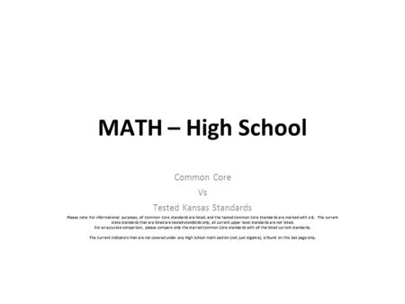 MATH – High School Common Core Vs Tested Kansas Standards Please note: For informational purposes, all Common Core standards are listed, and the tested.