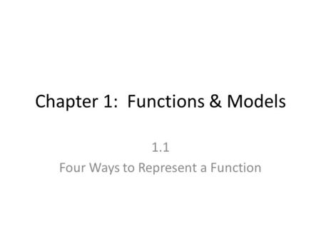 Chapter 1: Functions & Models 1.1 Four Ways to Represent a Function.