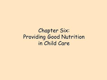 Chapter Six: Providing Good Nutrition in Child Care.