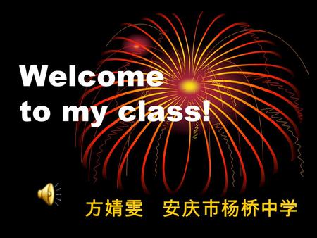 Welcome to my class! 方婧雯 安庆市杨桥中学. Topic Composition Festivals Describing an event.