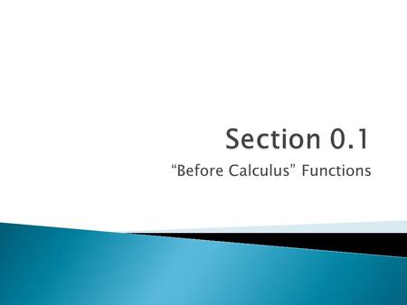 “Before Calculus” Functions.  Calculus,10/E by Howard Anton, Irl Bivens, and Stephen Davis Copyright © 2009 by John Wiley & Sons, Inc. All rights reserved.