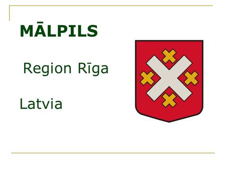 MĀLPILS Region Rīga Latvia. Mālpils : - 4082 inhabitants -60 km from Latvian capital Riga -area of 22 051 ha, about half of which is covered with forests.