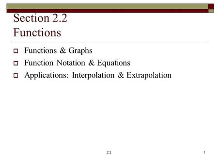 Section 2.2 Functions  Functions & Graphs  Function Notation & Equations  Applications: Interpolation & Extrapolation 12.2.