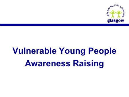 Vulnerable Young People Awareness Raising. Introductions.