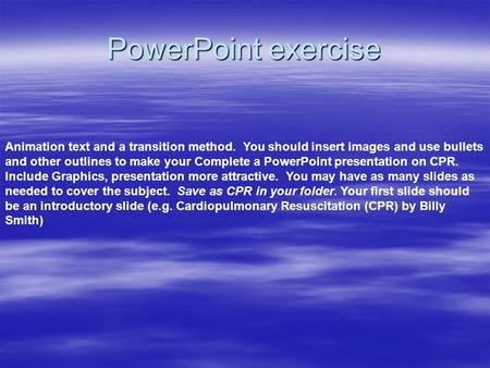 PowerPoint exercise Animation text and a transition method. You should insert images and use bullets and other outlines to make your Complete a PowerPoint.
