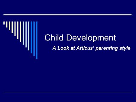 Child Development A Look at Atticus’ parenting style.