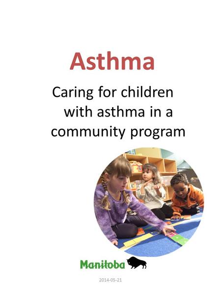 Asthma Caring for children with asthma in a community program 2014-05-21.