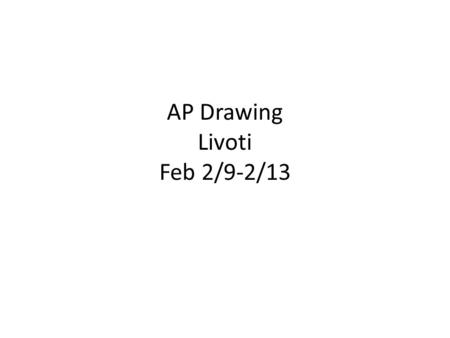 AP Drawing Livoti Feb 2/9-2/13. Monday 2/9 Aim: How can you prepare your next breadth work? Do Now: Sign up for photographing your portfolio this week.