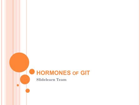 HORMONES OF GIT Slidelearn Team. HORMONES OF GIT Following are the hormones that control the various functions of GIT. These are released from specific.
