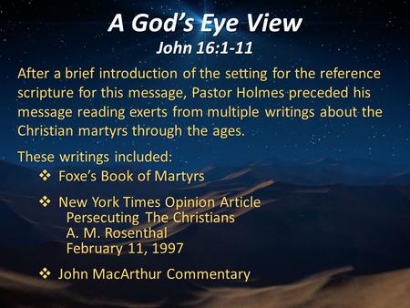A God’s Eye View John 16:1-11 After a brief introduction of the setting for the reference scripture for this message, Pastor Holmes preceded his message.