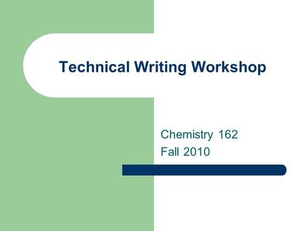 Technical Writing Workshop Chemistry 162 Fall 2010.