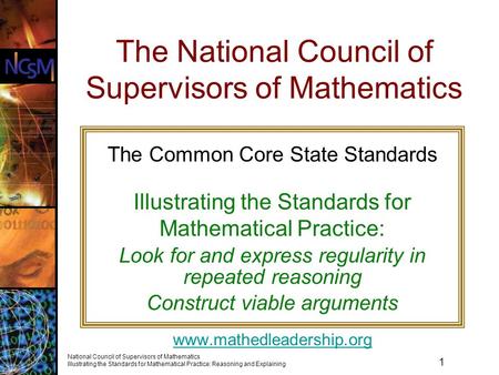 1 National Council of Supervisors of Mathematics Illustrating the Standards for Mathematical Practice: Reasoning and Explaining The National Council of.