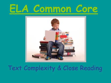 ELA Common Core Text Complexity & Close Reading. “The clear, alarming picture that emerges from the evidence, is that while the reading demands of college,