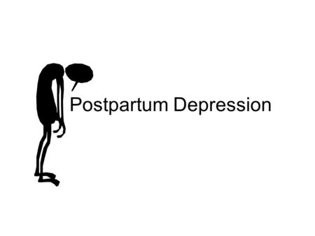 Postpartum Depression. What is Depression? Depression is more than just feeling “blue” or “down in the dumps” for a few days. It’s a serious illness.