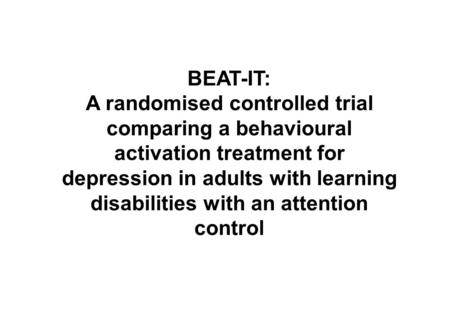 BEAT-IT: A randomised controlled trial comparing a behavioural activation treatment for depression in adults with learning disabilities with an attention.