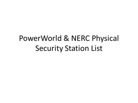PowerWorld & NERC Physical Security Station List.