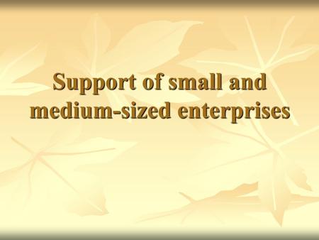 Support of small and medium-sized enterprises. 2 Importance of SMEs Business environment Business environment Structural changes Structural changes Stabilizing.