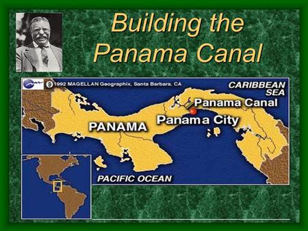 Building the Panama Canal. Panama Canal Would save 8000 miles Connect two oceans Must go through Panama, owned by Columbia Roosevelt pushed to do it.
