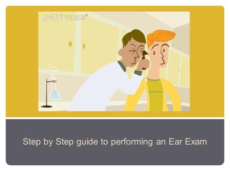 Step by Step guide to performing an Ear Exam. Tool: Otoscope Head Tail Speculum Light Magnifying Lens.