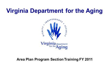 Virginia Department for the Aging Area Plan Program Section Training FY 2011.
