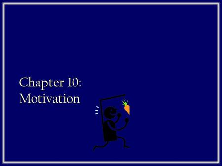 Chapter 10: Motivation. What is motivation? 1. What do you guys think? 2. Motivation is the driving force behind a given behavior 3. It is the ‘why’ behind.