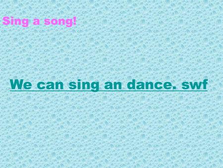 Sing a song! We can sing an dance. swf What festival( 什么节日） ? 6月1日6月1日 Children’s Day.