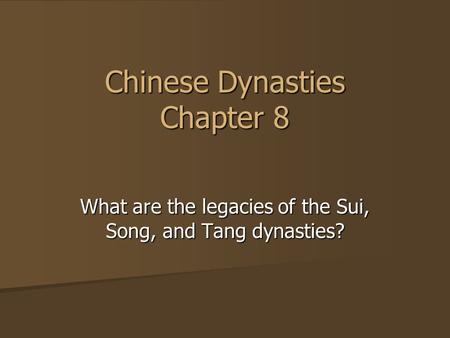 Chinese Dynasties Chapter 8 What are the legacies of the Sui, Song, and Tang dynasties?