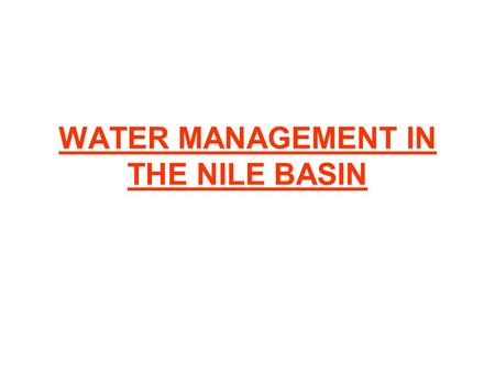 WATER MANAGEMENT IN THE NILE BASIN. Presentation of the documents Two documents are extracted from « Hâtier history and geography » classes européennes,