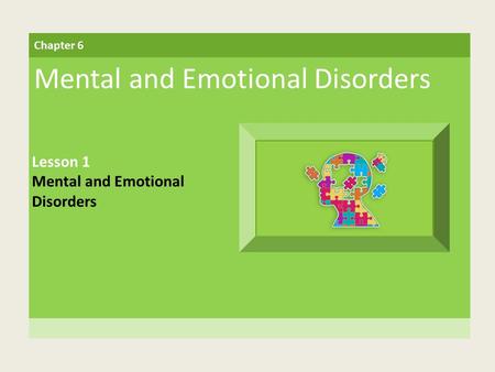 Chapter 6 Mental and Emotional Disorders Lesson 1 Mental and Emotional Disorders.