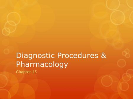 Diagnostic Procedures & Pharmacology