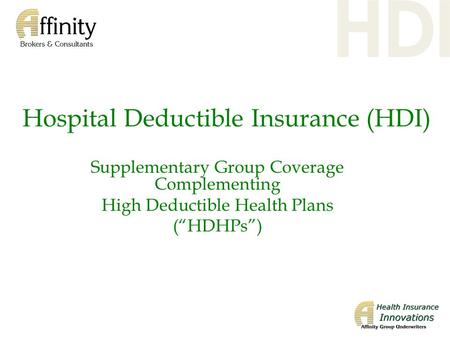 Hospital Deductible Insurance (HDI) Supplementary Group Coverage Complementing High Deductible Health Plans (“HDHPs”)