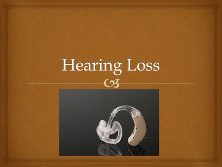   Three categories generally describe Hearing Loss:  Type of Hearing Loss  Degree of Hearing Loss  Configuration of Hearing Loss  It is important.