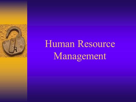 Human Resource Management Objective  Define terms related to Human Resource Management  Identify the concepts of Human Resource Management  Discuss.