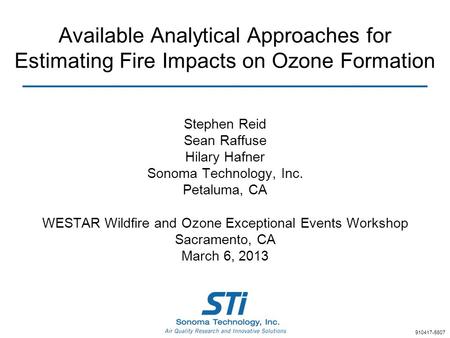 Available Analytical Approaches for Estimating Fire Impacts on Ozone Formation Stephen Reid Sean Raffuse Hilary Hafner Sonoma Technology, Inc. Petaluma,