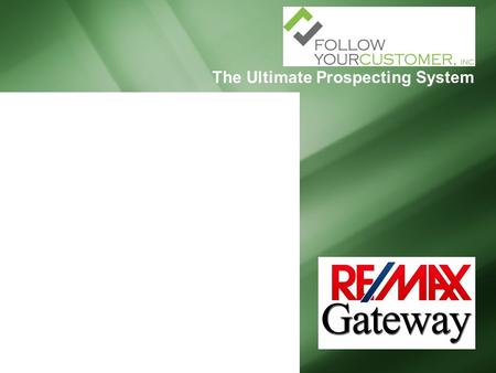 The Ultimate Prospecting System. Listing - Buyers Sold Listings – Happy Homeowners Prospecting Current Customers Closed Customers Your Community Fill.