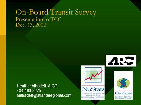 On-Board Transit Survey Presentation to TCC Dec. 13, 2002 Heather Alhadeff, AICP 404.463.3275